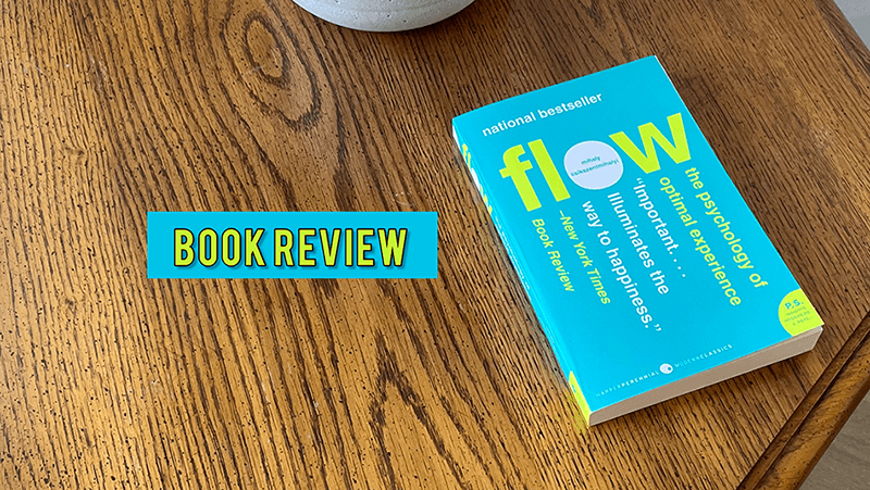 Flow: The Psychology of Optimal Experience by Mihaly Csikszentmihalyi book review | Booklab