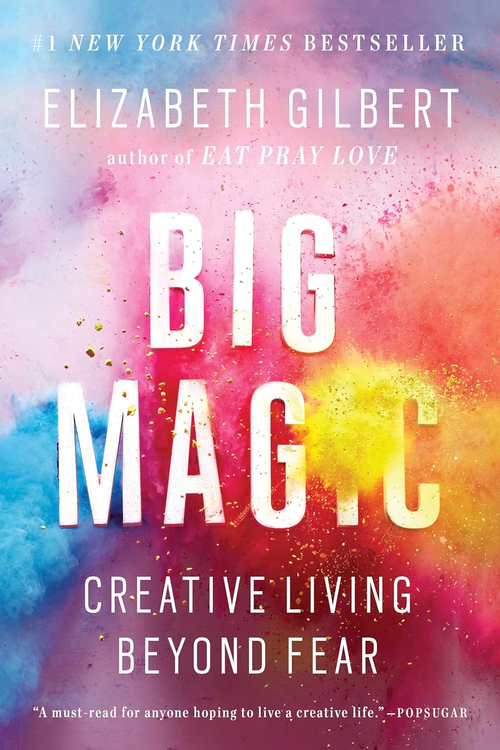 "Big Magic: Creative Living Beyond" Fear by Elizabeth Gilbert